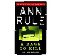 A Rage To Kill: And Other True Cases