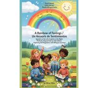 A Rainbow of Feelings / Un Arcoíris de Sentimientos: Spanish on the Left, English on the Right: Perfectly Aligned Side-by-Side Edition: Exploring Self-Regulation with Bilingual Journeys