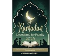 A Ramadan Devotional for Family 2025: Inspirational Scriptures, Exposition, and Quotes for Spiritual Renewal