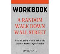 A Random Walk Down Wall Street Workbook: How to Build Wealth When the Market Seems Unpredictable