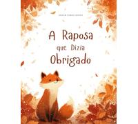 A Raposa que Dizia Obrigado: Uma História sobre Gratidão e Amizade