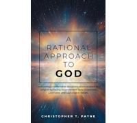 A Rational Approach to God: Confronting comfortable delusions about science and religion by facing inconvenient facts to develop justifiable and sustainable beliefs