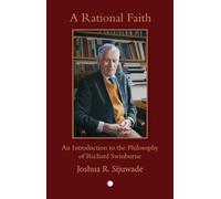 A Rational Faith: An Introduction to the Philosophy of Richard Swinburne