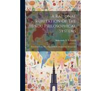 A Rational Refutation Of The Hindu Philosophical Systems (Tascabile)