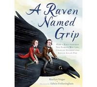 A Raven Named Grip: How a Bird Inspired Two Famous Writers, Charles Dickens and Edgar Allan Poe