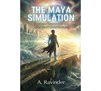 A Ravinder THE MAYA SIMULATION: Quantum Physics and the Science of C (Tascabile)