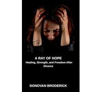 A Ray of Hope, Healing, Strength, and Freedom After Divorce