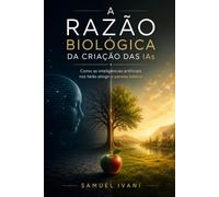 A razão biológica da criação da Inteligência artificial: Como as inteligências artificiais nos farão atingir o paraíso bíblico