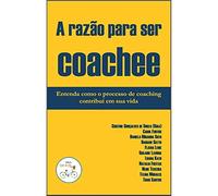A Razão Para Ser Coachee - Entenda Como O Processo De Coaching Contribui Em Sua Vida