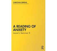 A Reading of Anxiety: Lacan’s Seminar X