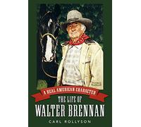 A Real American Character: The Life of Walter Brennan