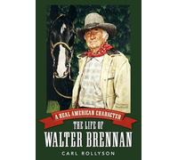 A Real American Character: The Life of Walter Brennan