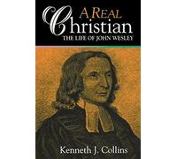 A Real Christian: The Life of John Wesley