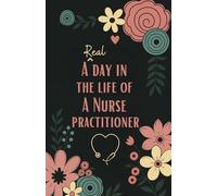 A Real Day in the Life of a Nurse Practitioner: Daily Planner, To-Do List & Task Organizer Pocket Notebook (5.5 x 8.5 in)