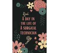 A Real Day in the Life of a Surgical Technician: Daily Planner, To-Do List & Task Organizer Pocket Notebook (5.5 x 8.5 in)
