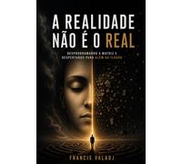 A REALIDADE NÃO É O REAL: Como a consciência criou o mundo visível e aprisionou o ego dentro do avatar