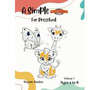 A Really Simple Coloring Book For PreSchool Volume 1: Fun, Creative, and Educational Coloring Adventures For Young Minds. Created For Preschool, ... Can't Stay Between The Lines. Educational.