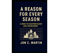 A Reason for Every Season: A Guide to Solutions Based Code Enforcement