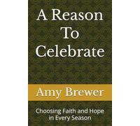 A Reason To Celebrate: Choosing Faith and Hope in Every Season