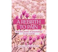 A REBIRTH TO PAIN: And the power of psychology in our minds