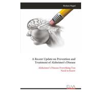 A Recent Update on Prevention and Treatment of Alzheimer's Disease: Alzheimer’s Disease Everything You Need to Know