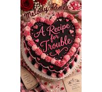 A Recipe For Trouble: An Enemies to Lovers Small Town Billionaire Valentine's Day Romance -- Mt. Appleton Bakery Book One