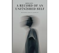 A Record of an Unfinished self: Written while I was still figuring out