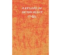 A Record of Being Alive: an Archive for writing, noticing, and remembering your days