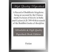 A Record of Buddhistic kingdoms: being an account by the Chinese monk Fa-hsien of travels in India and Ceylon (A.D. 399-414) in search of the Buddhist books of discipline