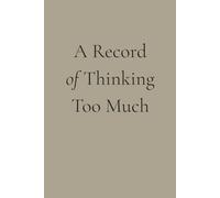 A Record of Thinking Too Much: A humorous journal for mental spirals and internal drama