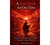 A Red Book for Our Time: Jung, Active Imagination, and the Search for Meaning in an Age of Upheaval
