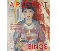 A Red that Sings - Masterpieces by James Ensor, Rik Wouters and Jules Schmalzigaug: Masterpieces from Ensor, Wouters and Schmalzigaug