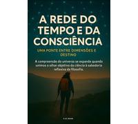 A Rede do Tempo e da Consciência: Uma Ponte Entre Dimensões e Destino