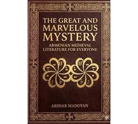 (A Reference Guide to Armenian Medieval Literature: THE GREAT AND MARVELOUS MYSTERY