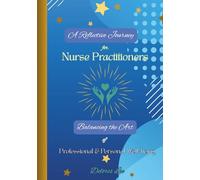 A Reflective Journey for Nurse Practitioners: Balancing the Art of Professional and Personal Well-being