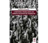A Reforma Trabalhista no Direito Coletivo do Trabalho