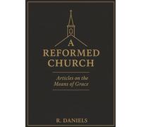 A Reformed Church: Articles on the Means of Grace