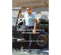 A Refrigerator Repairman in the Iranian Desert: And Other Stories from the Life of Glen R. Blythe