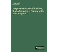 A Register of the Presidents, Fellows, Demies, Instructors in Grammar and in Music, Chaplains