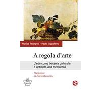 A regola d'arte. L'arte come bussola culturale e antidoto alla mediocrità