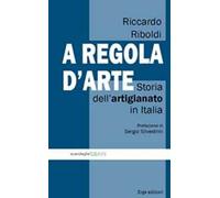 A regola d'arte. Storia dell'artigianato in Italia