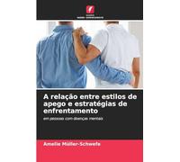 A relação entre estilos de apego e estratégias de enfrentamento: em pessoas com doenças mentais
