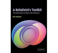 A Relativist's Toolkit: The Mathematics of Black-Hole Mechanics - Poisson Eric