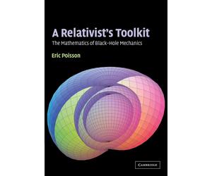 A Relativist's Toolkit: The Mathematics of Black-Hole Mechanics - Poisson Eric
