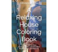 A Relaxing House Coloring Book: Unwind and Let Your Creativity Shine with Beautiful Home Designs and Patterns