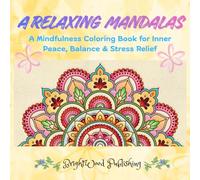 A Relaxing Mandalas: A Mindfulness Coloring Book for Inner Peace, Balance & Stress Relief