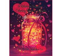 A Relaxing Valentine Coloring Book For Adults: Book Two 8.5" by 11" 60 Fun Images