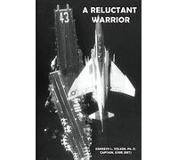A Reluctant Warrior: The Military Draft, the Navy F4 Phantom, Vietnam, and Top Gun