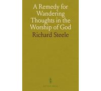 A Remedy for Wandering Thoughts in the Worship of God