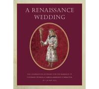 A Renaissance Wedding: The Celebrations at Pesaro for the Marriage of Costanzo Sforza & Camilla Marzano D'Aragona (26 - 30 May 1475)